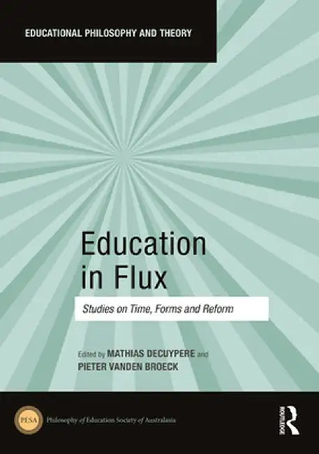Education in Flux: Studies on Time, Forms and Reform by Mathias Decuypere