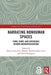 Narrating Nonhuman Spaces: Form, Story, and Experience Beyond Anthropocentrism by Marco Caracciolo