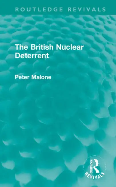 The British Nuclear Deterrent by Peter Malone
