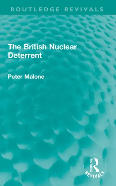 The British Nuclear Deterrent by Peter Malone