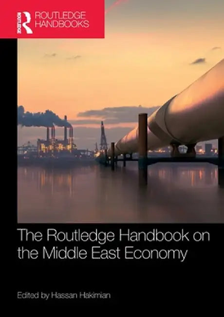 The Routledge Handbook on the Middle East Economy by Hassan Hakimian