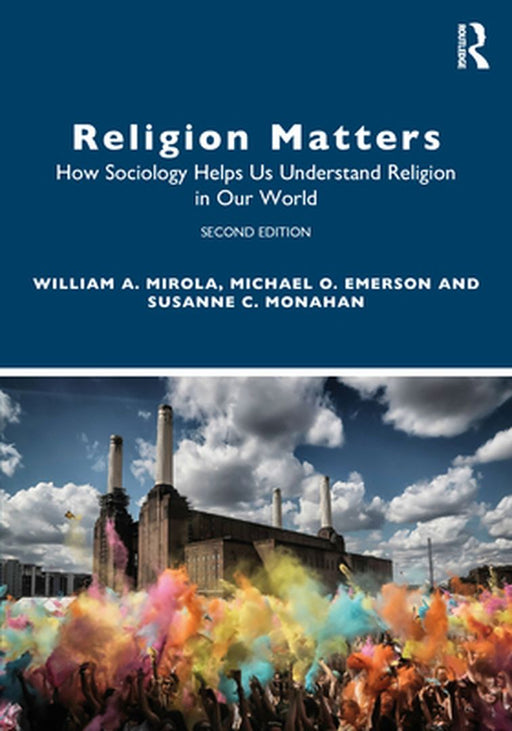 Religion Matters: How Sociology Helps Us Understand Religion in Our World by Mirola