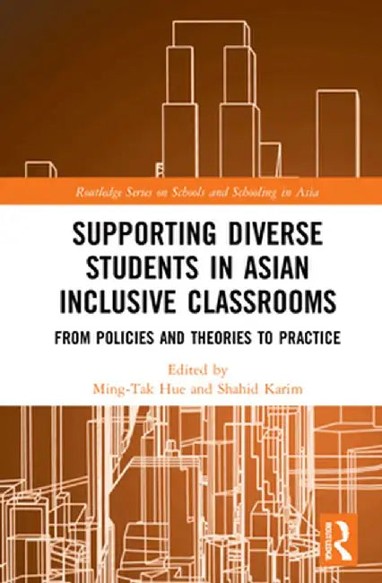 Supporting Diverse Students in Asian Inclusive Classrooms: From Policies and Theories to Practice by Ming-Tak Hue