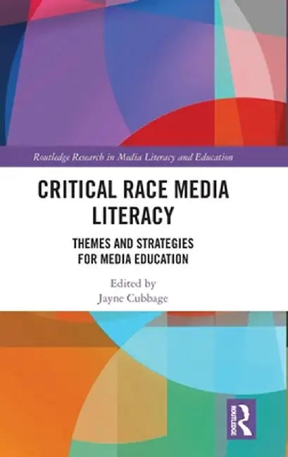Critical Race Media Literacy: Themes and Strategies for Media Education by Jayne Cubbage