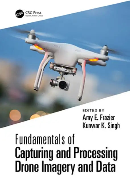 Fundamentals of Capturing and Processing Drone Imagery and Data by Amy Frazier