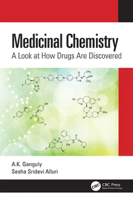 Medicinal Chemistry: A Look at How Drugs Are Discovered by A.K. Ganguly