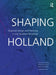 Shaping Holland: Regional Design and Planning in the Southern Randstad by Jeroen van Schaick