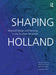 Shaping Holland: Regional Design and Planning in the Southern Randstad by Jeroen van Schaick