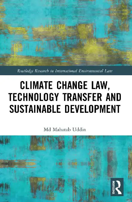 Climate Change Law Technology Transfer and Sustainable Development by Uddin, Md Mahatab