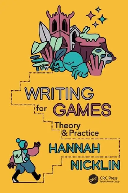 Writing for Games: Theory and Practice by Hannah Nicklin