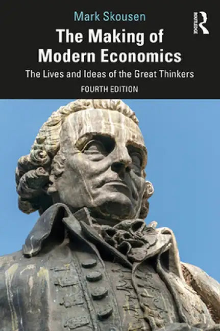 The Making of Modern Economics: The Lives and Ideas of the Great Thinkers by Skousen