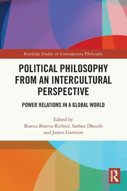 Political Philosophy from an Intercultural Perspective: Power Relations in a Global World by Bianca Boteva-Richter