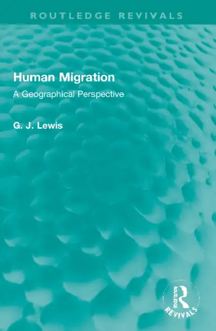 Human Migration: A Geographical Perspective by Gareth J. Lewis
