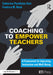 Coaching to Empower Teachers: A Framework for Improving Instruction and Well-Being by Catherine Hart