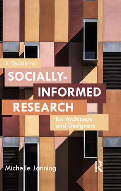 A Guide to Socially-Informed Research for Architects and Designers by Michelle Janning