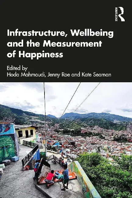 Infrastructure Wellbeing and the Measurement of Happiness by Mahmoudi, Hoda