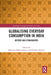 Globalising Everyday Consumption in India: History and Ethnography by Bhattacharya, Bhaswati