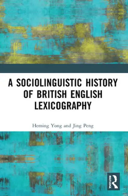 A Sociolinguistic History of British English Lexicography by Heming Yong