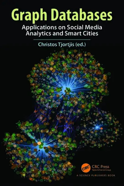 Graph Databases: Applications on Social Media Analytics and Smart Cities by Christos Tjortjis