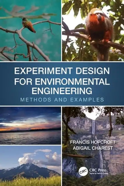 Experiment Design for Environmental Engineering: Methods and Examples by Francis J. Hopcroft