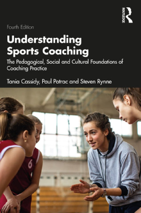 Understanding Sports Coaching: The Pedagogical, Social, and Cultural Foundations of Coaching Practice