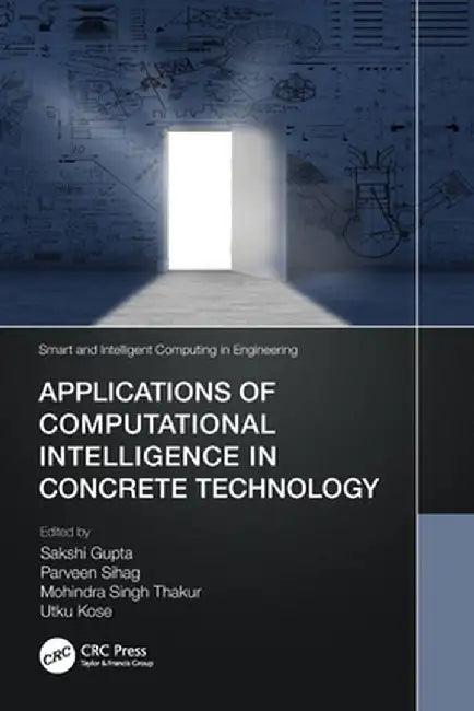Applications of Computational Intelligence in Concrete Technology by Sakshi Gupta