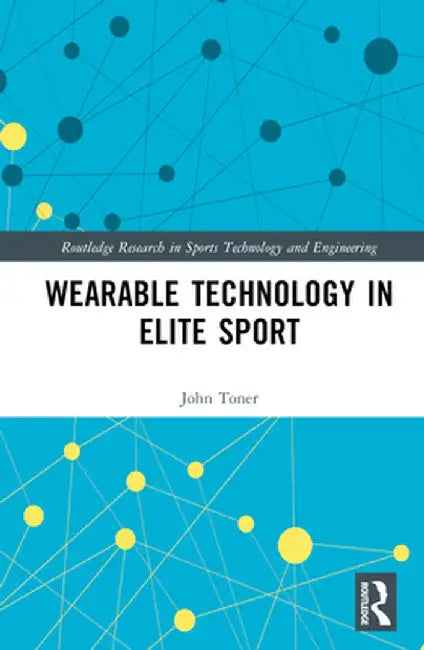 Wearable Technology in Elite Sport: A Critical Examination by John Toner
