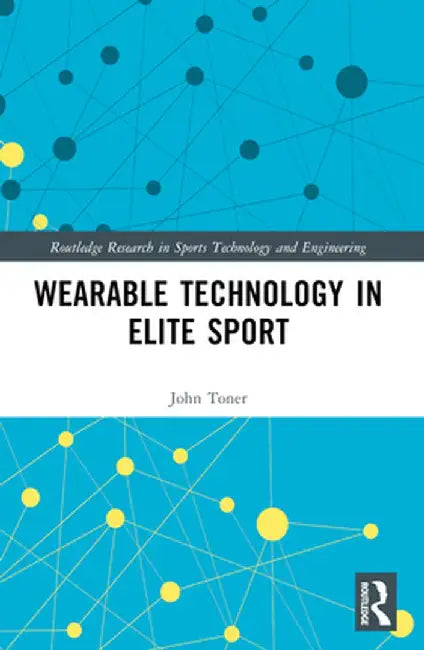 Wearable Technology in Elite Sport: A Critical Examination by John Toner