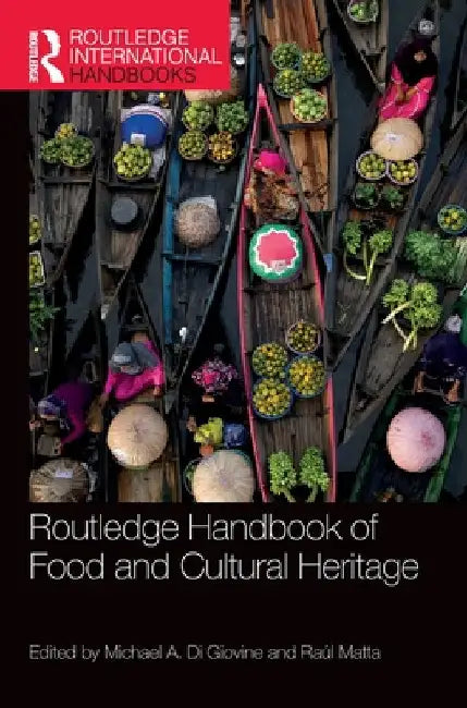 Routledge Handbook of Food and Cultural Heritage by Michael A. Di Giovine