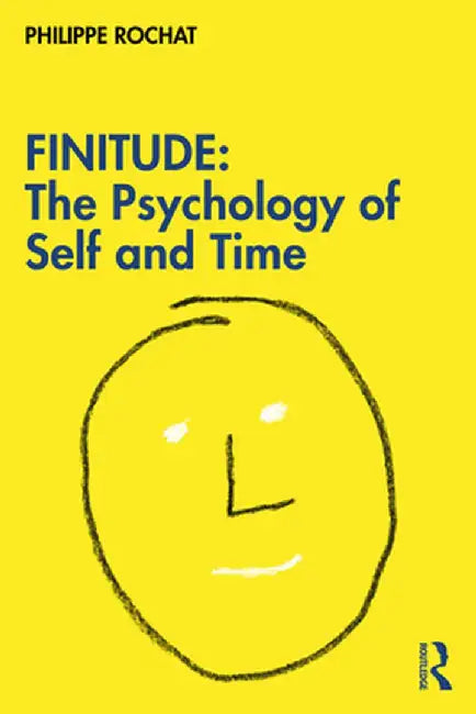 Finitude: The Psychology of Self and Time by Philippe Rochat