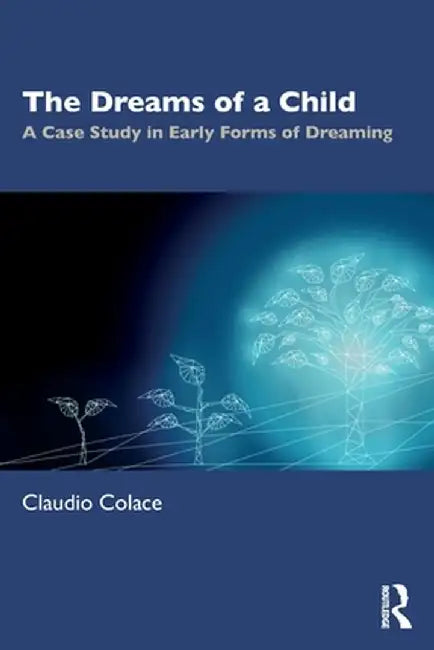 The Dreams of a Child: A Case Study in Early Forms of Dreaming by Claudio Colace