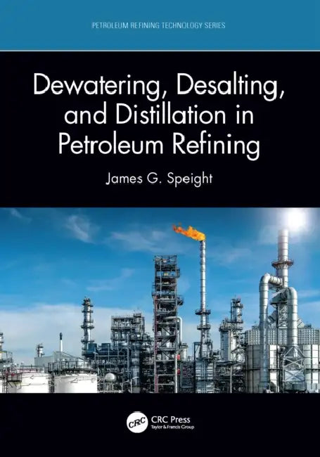 Dewatering, Desalting, and Distillation in Petroleum Refining by James G. Speight