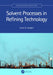 Solvent Processes in Refining Technology by James G. Speight
