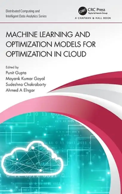 Machine Learning and Optimization Models for Optimization in Cloud by Punit Gupta