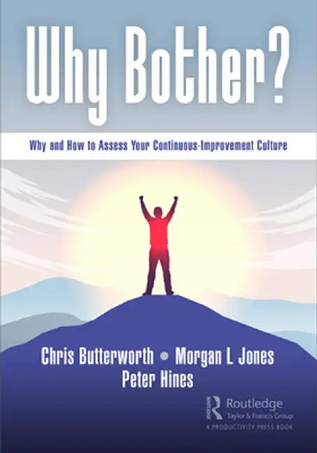 Why Bother?: Why and How to Assess Your Continuous-Improvement Culture by Chris Butterworth