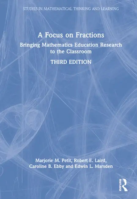 A Focus on Fractions: Bringing Mathematics Education Research to the Classroom by Marjorie M. Petit