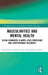 Masculinities and Mental Health: Eating Disorders in Men's Lived Experience and Contemporary Discourse by Heike Bartel, James Downs, Georgios Paslakis