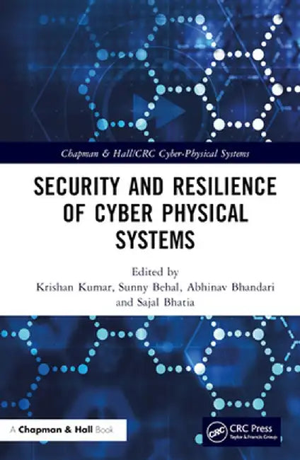 Security and Resilience of Cyber Physical Systems by Krishan Kumar
