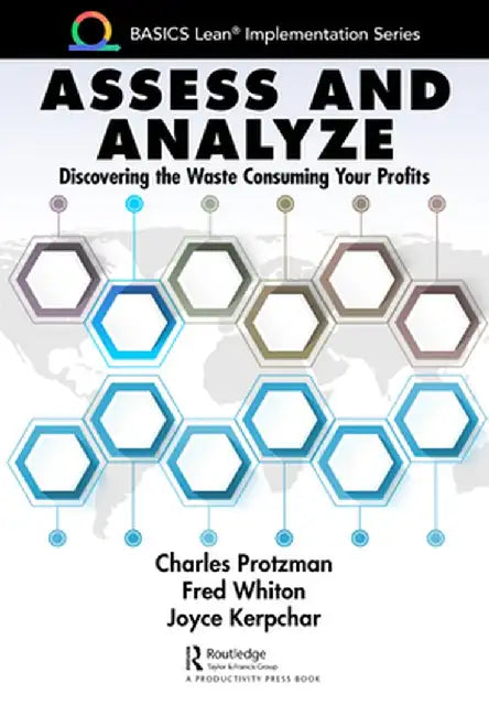Assess and Analyze: Discovering the Waste Consuming Your Profits by Charles Protzman