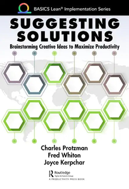 Suggesting Solutions: Brainstorming Creative Ideas to Maximize Productivity by Charles Protzman