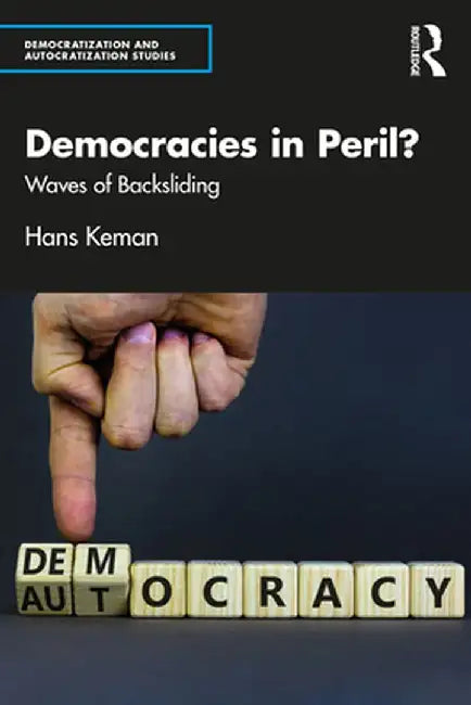 Democracies in Peril?: Waves of Backsliding by Hans Keman