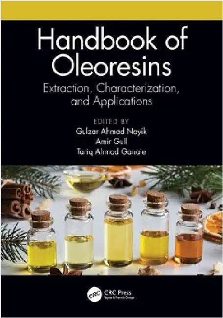 Handbook of Oleoresins: Extraction, Characterization, and Applications by Gulzar Ahmad Nayik