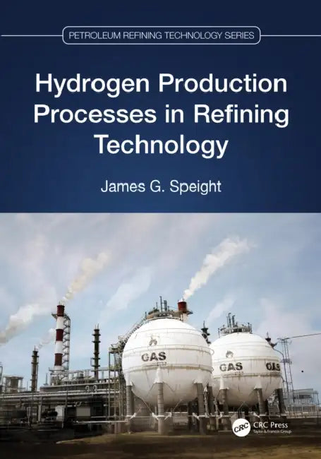 Hydrogen Production Processes in Refining Technology by James G. Speight