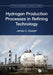 Hydrogen Production Processes in Refining Technology by James G. Speight