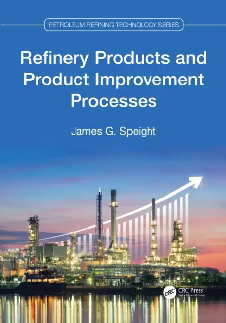 Refinery Products and Product Improvement Processes by James G. Speight