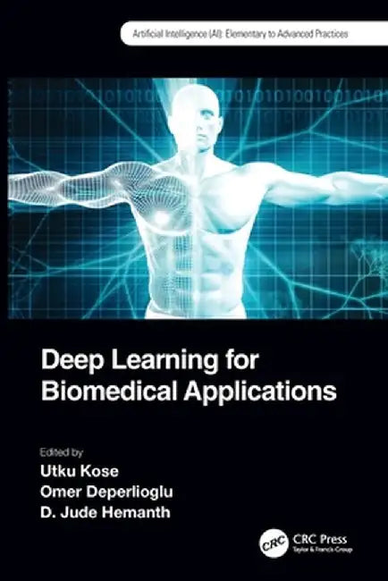 Deep Learning for Biomedical Applications by Utku Kose