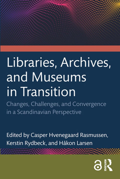 Libraries Archives and Museums in Transition by Hvenegaard Rasmussen, Cas