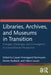 Libraries Archives and Museums in Transition by Hvenegaard Rasmussen, Cas