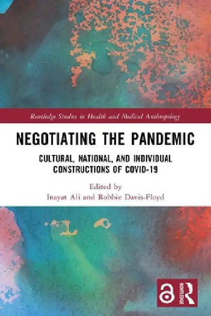 Negotiating the Pandemic: Cultural, National, and Individual Constructions of COVID-19 by Inayat Ali