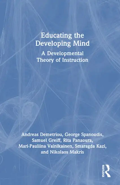 Educating the Developing Mind: A Developmental Theory of Instruction by Andreas Demetriou